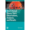 Short-Period Binary Stars: Observations, Analyses, and Results - Hardcover
