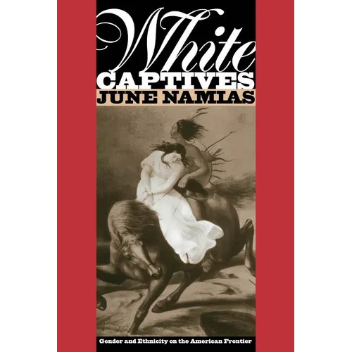 White Captives: Gender and Ethnicity on the American Frontier - Paperback