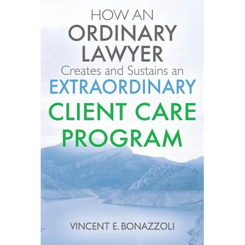 HOW AN ORDINARY LAWYER Creates and Sustains an EXTRAORDINARY CLIENT CARE PROGRAM - Paperback