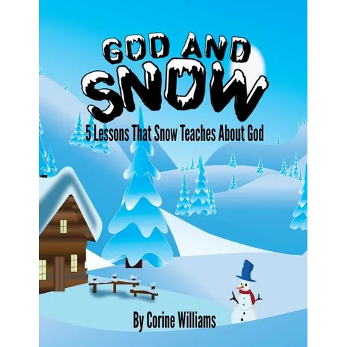 God And Snow: 5 Lessons That Snow Teaches About God: A Bible Devotional / Bible Activity Book for Kids Ages 4-8: A Fun Kid Workbook - Paperback