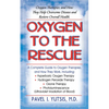 Oxygen to the Rescue: Oxygen Therapies, and How They Help Overcome Disease and Restore Overall Health - Paperback