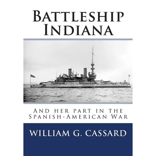 Battleship Indiana: And her part in the Spanish-American War - Paperback