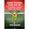 Tennis Training Games and Tips for Ambitious Coaches, Players, and Parents - Paperback
