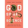 God Speaks Science: What Neurons, Giant Squid, and Supernovae Reveal about Our Creator - Paperback