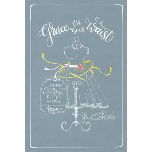 Grace for Your Waist: Living a Lifestyle Fitted with Hope - Paperback