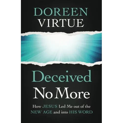 Deceived No More: How Jesus Led Me Out of the New Age and Into His Word - Paperback