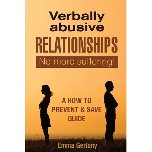 Verbally Abusive Relationships: No more suffering! A how to Prevent & Save guide. - Paperback