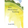 This Miraculous Turning - Paperback