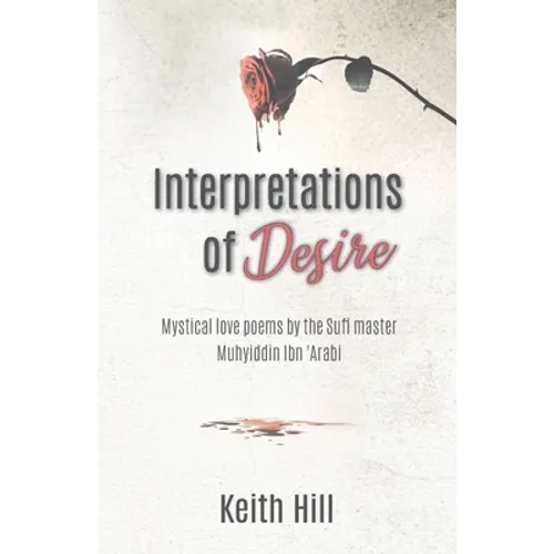 Interpretations of Desire: Mystical love poems by the Sufi Master Muyhiddin Ibn 'Arabi - Paperback