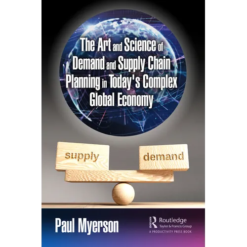 The Art and Science of Demand and Supply Chain Planning in Today's Complex Global Economy - Paperback