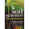 Soil Science for Gardeners: Working with Nature to Build Soil Health - Paperback