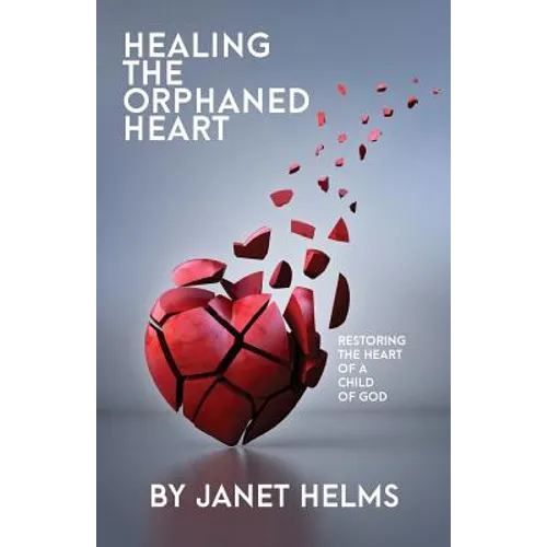 Healing the Orphaned Heart: Restoring the Heart of a Child of God - Paperback