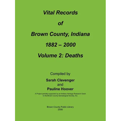 Vital Records of Brown County, Indiana: Volume 2: 1882-2000 Death - Paperback