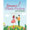 Romance Flash Fiction Prompts: Writing Motivation for Projects 1,500 Words or Less - Paperback
