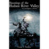 Hauntings of the Hudson River Valley: An Investigative Journey - Hardcover