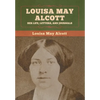 Louisa May Alcott: Her Life, Letters, and Journals - Hardcover