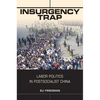 Insurgency Trap: Labor Politics in Postsocialist China - Paperback
