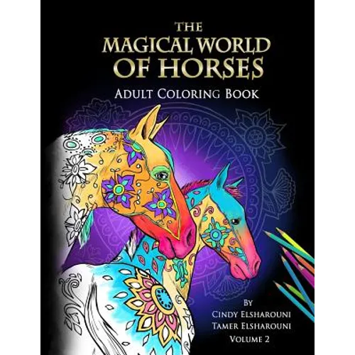The Magical World Of Horses: Adult Coloring Book Volume 2 - Paperback
