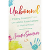 Unbound: Finding Freedom from Unrealistic Expectations of Motherhood - Paperback