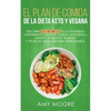 Plan de Comidas de la dieta keto vegana: Descubre los secretos de los usos sorprendentes e inesperados de la dieta cetogénica, además de recetas vegan - Paperback