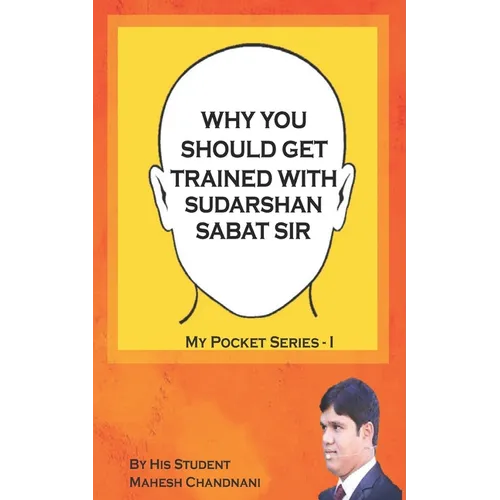 Why You Should Get Trained with Sudarshan Sabat Sir: By His Student Mahesh Chandnani - Paperback