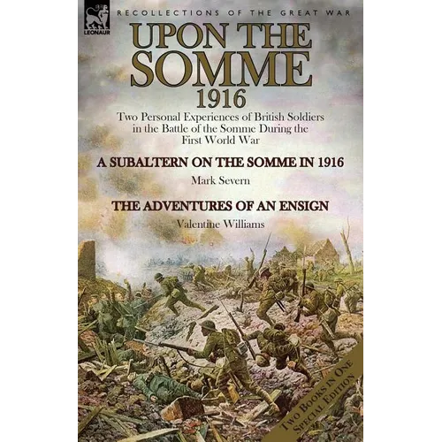 Upon the Somme, 1916: Two Personal Experiences of British Soldiers in the Battle of the Somme During the First World War - Paperback