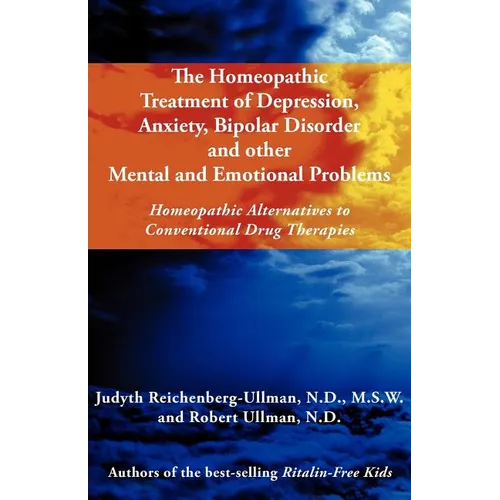 The Homeopathic Treatment of Depression, Anxiety, Bipolar and Other Mental and Emotional Problems: Homeopathic Alternatives to Conventional Drug Thera - Paperback