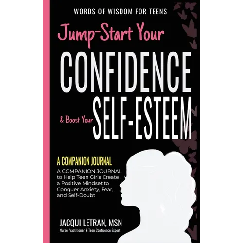 Jump-Start Your Confidence & Boost Your Self-Esteem: A Companion Journal to Teen Girls Create a Positive Mindset to Conquer Anxiety, Fear, and Self-Do - Paperback