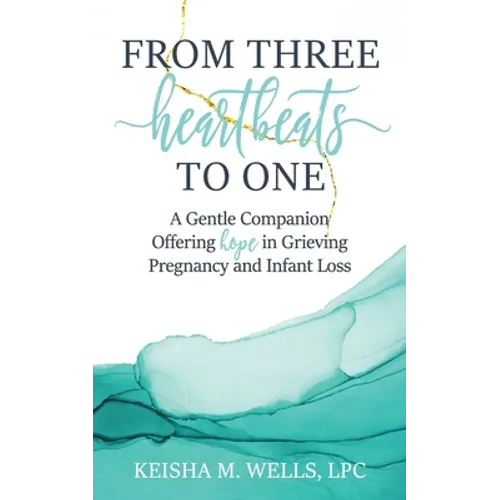 From Three Heartbeats to One: A Gentle Companion Offering Hope in Grieving Pregnancy and Infant Loss - Paperback
