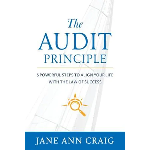 The Audit Principle: 5 Powerful Steps to Align Your Life with the Laws of Success - Paperback