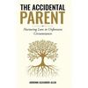 The Accidental Parent: Nurturing Love in Unforeseen Circumstances - Hardcover