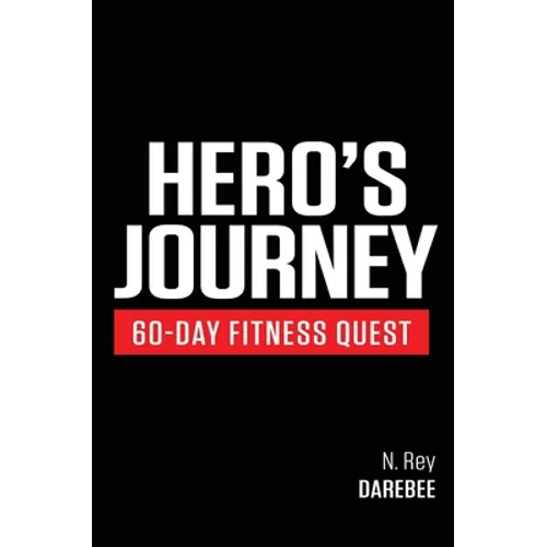 Hero's Journey 60 Day Fitness Quest: Take part in a journey of self-discovery, changing yourself physically and mentally along the way - Hardcover