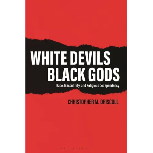White Devils, Black Gods: Race, Masculinity, and Religious Codependency - Hardcover