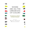 Where are all the Librarians of Color? The Experiences of People of Color in Academia - Paperback