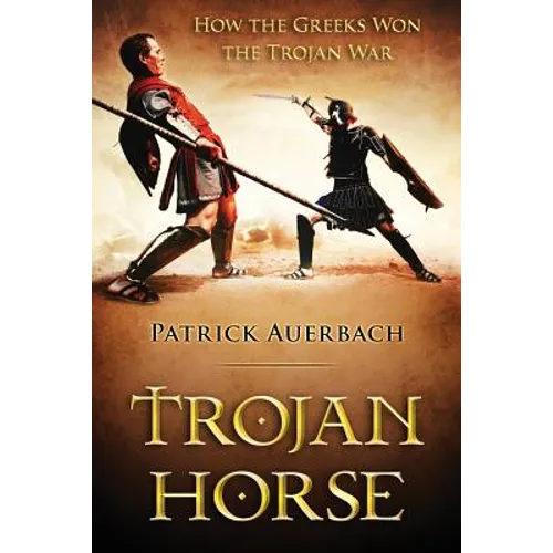 Trojan Horse: How the Greeks Won the Trojan War - Paperback