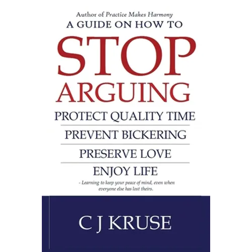 A guide on how to STOP ARGUING: Protect quality time, prevent bickering, preserve love, enjoy life. - Paperback