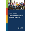 A Study Guide for Christina Rossetti's "Goblin Market" - Paperback