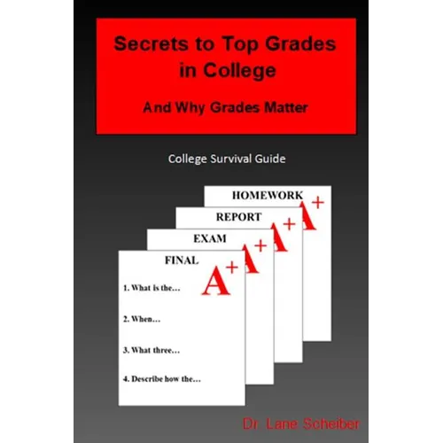 Secrets to Top Grades in College and Why Grades Matter: College Survival Guide - Paperback