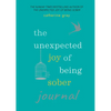 Unexpected Joy of Being Sober Journal - Paperback