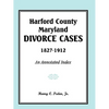Harford County, Maryland Divorce Cases, 1827-1912: An Annotated Index - Paperback