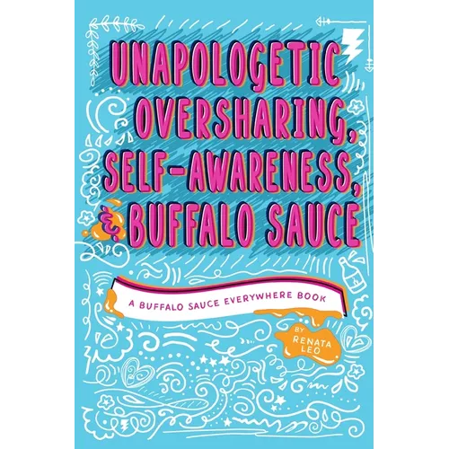 Unapologetic Oversharing, Self-Awareness, & Buffalo Sauce - Paperback