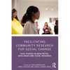 Facilitating Community Research for Social Change: Case Studies in Qualitative, Arts-Based and Visual Research - Paperback