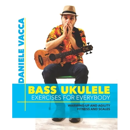 Bass Ukulele. Exercises for Everybody: Warming up and agility exercises, multilevel fitness and scales exercises - Paperback