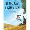 If You Give a Girl a Bike - Hardcover