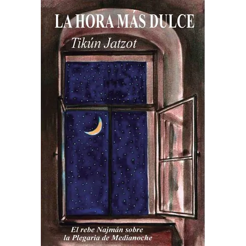 La Hora más Dulce - Tikún Jatzot: El Rebe Najmán sobre la Plegaria de Medianoche - Paperback