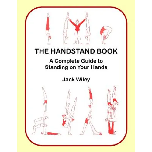 The Handstand Book: A Complete Guide to Standing on Your Hands - Paperback