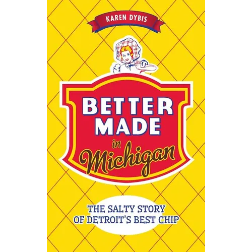 Better Made in Michigan: The Salty Story of Detroit S Best Chip - Hardcover
