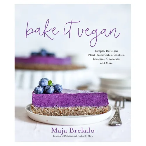 Bake It Vegan: Simple, Delicious Plant-Based Cakes, Cookies, Brownies, Chocolates and More - Paperback