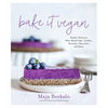 Bake It Vegan: Simple, Delicious Plant-Based Cakes, Cookies, Brownies, Chocolates and More - Paperback