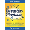 The Pay-Per-Click Playbook: Build a Winning Lead Generation Game Plan: Featuring 101 Strategies to Improve Lead Quality, Optimize Search Engine Ma - Paperback